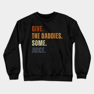 Give The Daddies Some Juice Funny Retro Vintage Crewneck Sweatshirt